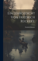Ein Lehrgedicht von Friedrich Rückert.