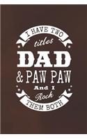 I Have Two Titles Dad & Paw Paw And I Rock Them Both
