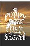 If Poppy Can't Fix It We're All Screwed: Family life grandpa dad men father's day gift love marriage friendship parenting wedding divorce Memory dating Journal Blank Lined Note Book