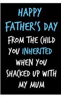 Happy Father's Day From The Child You Inherited: Stepfather's Day Book from Stepchild Stepson Stepdaughter - Funny Novelty Adult Gag Cheeky Birthday Xmas Journal to Write Ideas and Terrible Bad Ste