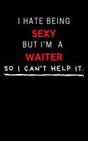 I Hate Being Sexy But I'm A Waiter So I Can't Help It