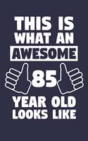 Blank Lined Journal, Notebook, Diary, Planner - This Is What An Awesome 85 Year Old Looks Like - 85th Birthday Gift