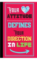 Your Attitude Defines Your Direction In Life: Inspiring Work Quote Journal - Lined Motivation Quote Journal (120 pages, 6x 9)