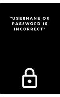 Username or Password is Incorrect Notebook