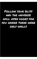 Follow Your Bliss and The Universe Will Open Doors For You Where There Were Only Walls