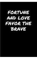 Fortune and Love Favor The Brave�