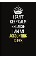 I Can&#65533;t Keep Calm Because I Am An Accounting Clerk