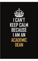 I Can't Keep Calm Because I Am An Academic Dean