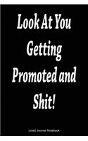 Look At You Getting Promoted And Shit: Paperback Funny Humorous Notebook