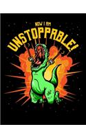 Now I Am Unstoppable: Music Journal For Recording Notes Of Songs Or To Use As A Music Notebook For T-Rex Lovers, Dino Enthusiasts And Funny Dinosaur With Claw Grabbers Fa