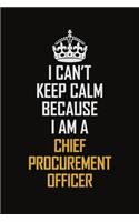 I Can't Keep Calm Because I Am A Chief Procurement Officer