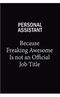 Personal Assistant Because Freaking Awesome Is Not An Official Job Title: 6x9 Unlined 120 pages writing notebooks for Women and girls