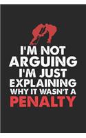 I'm not Arguing I'm Just Explaining why it wasn't a Penalty