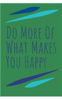 Do More of What Makes You Happy Journal: A Blank Lined Inspiration and Motivational Notebook