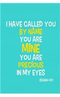 I Have Called You by Name You Are Mine You Are Precious in My Eyes - Isaiah 43
