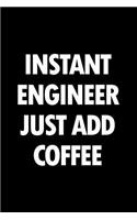 Instant Engineer Just Add Coffee: Blank Lined Novelty Office Humor Themed Notebook to Write In: With a Practical and Versatile Wide Rule Interior