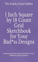 1 Inch Square by 18 Count Grid Sketchbook for Your Bad*ss Designs