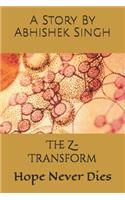 Z- Transform: Hope Never Dies
