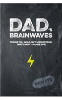 Dad's Brainwaves, Things You Wouldn't Understand, That's Why - Hands Off! Private Notebook