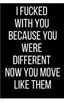 I Fucked With You Because You Were Different Now You Move Like Them: Hurt Feelings Emotional Heartbroken Anger Management Blank Lined Journal-120 Pages 6 x 9