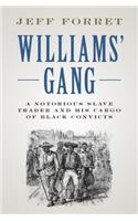 Williams' Gang: A Notorious Slave Trader and His Cargo of Black Convicts