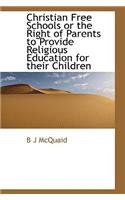 Christian Free Schools or the Right of Parents to Provide Religious Education for Their Children