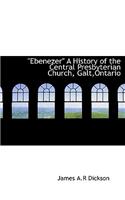 Ebenezer a History of the Central Presbyterian Church, Galt, Ontario