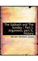 The Sabbath and the Sunday: Part I, Argument; Part II, History