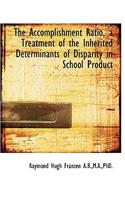 The Accomplishment Ratio, a Treatment of the Inherited Determinants of Disparity in School Product