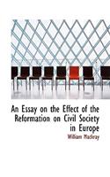 An Essay on the Effect of the Reformation on Civil Society in Europe