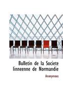 Bulletin de La Soci T Linn Enne de Normandie: (French)