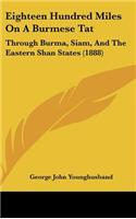 Eighteen Hundred Miles On A Burmese Tat: Through Burma, Siam, And The Eastern Shan States (1888)