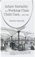 Infant Mortality and Working-Class Child Care, 1850-1899