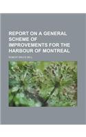 Report on a General Scheme of Improvements for the Harbour of Montreal: (English)