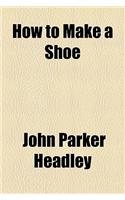 How to Make a Shoe: (English)