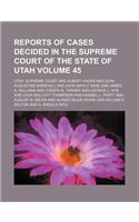 Reports of Cases Decided in the Supreme Court of the State of Utah Volume 45: (English)