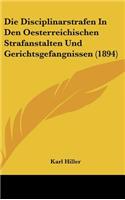 Die Disciplinarstrafen in Den Oesterreichischen Strafanstalten Und Gerichtsgefangnissen (1894)