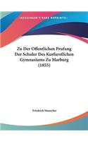 Zu Der Offentlichen Prufung Der Schuler Des Kurfurstlichen Gymnasiums Zu Marburg (1855)