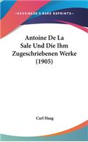 Antoine de La Sale Und Die Ihm Zugeschriebenen Werke (1905)