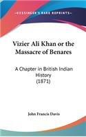 Vizier Ali Khan or the Massacre of Benares