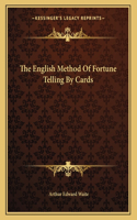 The English Method of Fortune Telling by Cards