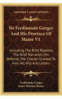 Sir Ferdinando Gorges and His Province of Maine V1