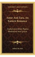 Antar And Zara, An Eastern Romance: Inisfail And Other Poems Meditative And Lyrical