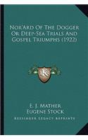 Nor'Ard Of The Dogger Or Deep-Sea Trials And Gospel Triumphs (1922)