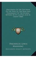 Discussion of the Doctrine of the State of the Dead and Punishment of the Wicked, Between W. W. Clayton and M. Grant (1860)