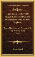 Sutton-Dudleys Of England And The Dudleys Of Massachusetts, In New England