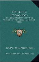 Teutonic Etymology: The Formation Of Teutonic Words In The English Language (1860)