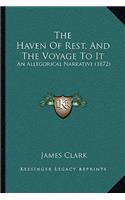 Haven Of Rest, And The Voyage To It: An Allegorical Narrative (1872)