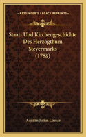 Staat- Und Kirchengeschichte Des Herzogthum Steyermarks (1788)