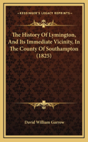 The History Of Lymington, And Its Immediate Vicinity, In The County Of Southampton (1825)